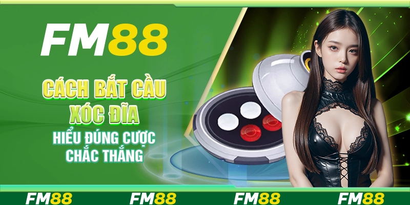 Cách bắt cầu xóc đĩa – Hiểu đúng cược chắc thắng