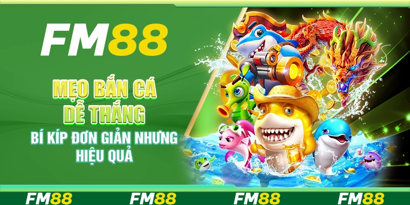 Mẹo bắn cá dễ thắng – Bí kíp đơn giản nhưng hiệu quả