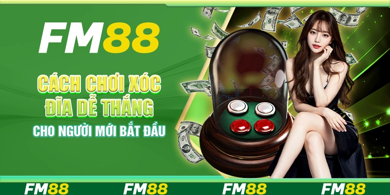 Cách chơi xóc đĩa dễ thắng cho người mới bắt đầu