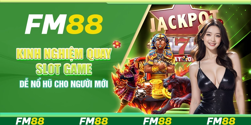Kinh nghiệm quay slot game dễ nổ hũ cho người mới