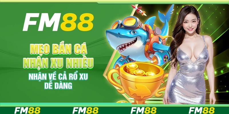 Mẹo bắn cá nhận xu nhiều – Nhận về cả rổ xu dễ dàng