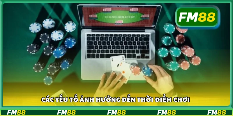 Một số yếu tố ảnh hưởng đến thời điểm chơi