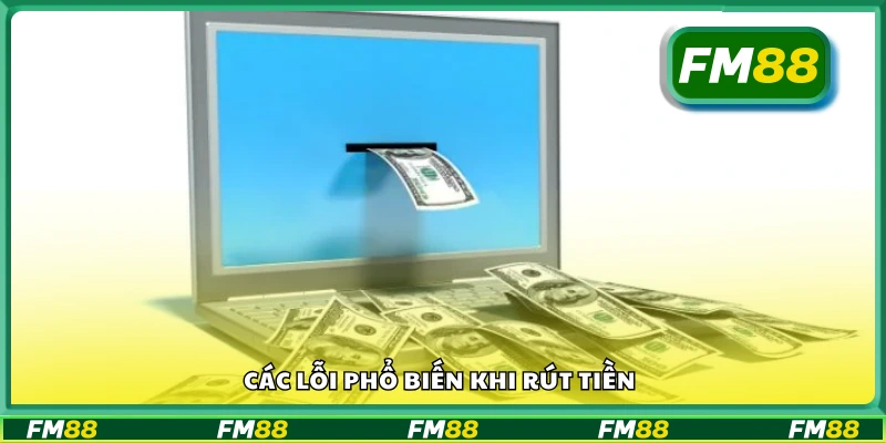 Những sự cố thường gặp khi thực hiện rút tiền