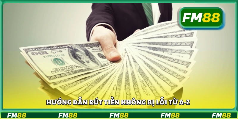 Hướng dẫn rút tiền không bị lỗi và không gặp sự cố