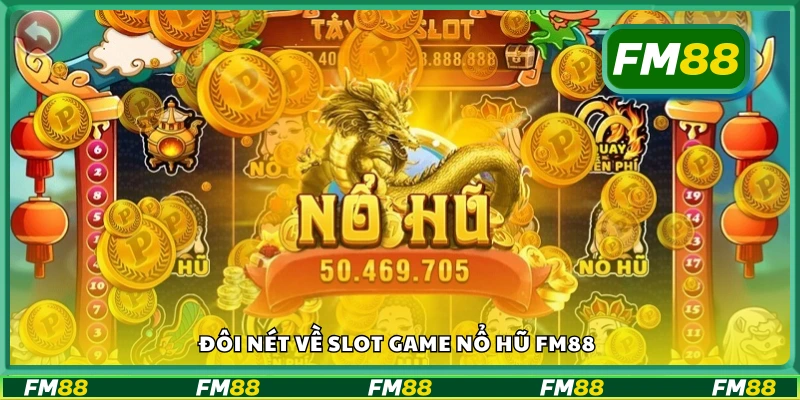 Vài nét về Slot Game Nổ Hũ FM88